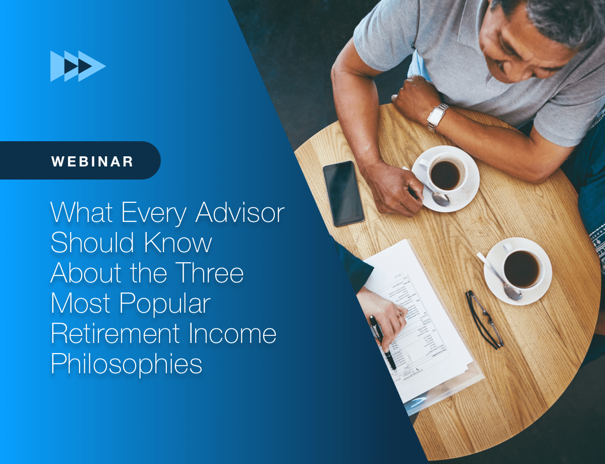 What Every Advisor Should Know About the Three Most Popular Retirement Income Philosophies
