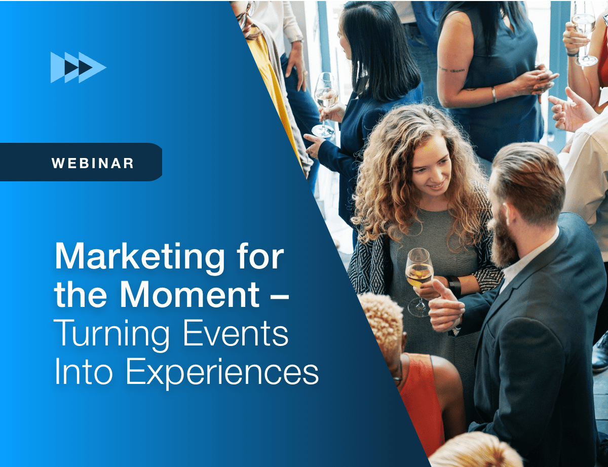 Marketing for the Moment: Turning Events Into Experiences Your Clients & Prospects Will Never Forget